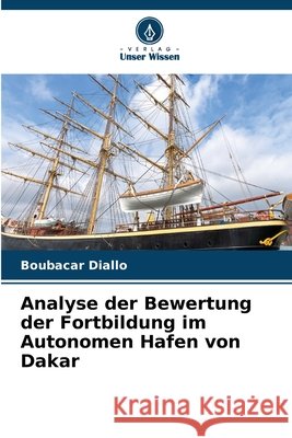 Analyse der Bewertung der Fortbildung im Autonomen Hafen von Dakar Boubacar Diallo 9786630207415 Verlag Unser Wissen
