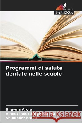 Programmi di salute dentale nelle scuole Bhawna Arora Vineet Inder Singh Khinda Shiminder Kallar 9786630209990