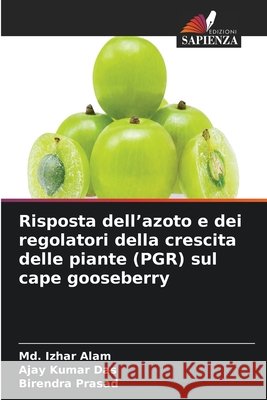 Risposta dell'azoto e dei regolatori della crescita delle piante (PGR) sul cape gooseberry MD Izhar Alam Ajay Kumar Das Birendra Prasad 9786630211214 Edizioni Sapienza