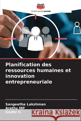 Planification des ressources humaines et innovation entrepreneuriale Sangeetha Lakshman Arathy Mp Sruthi V 9786630212839