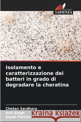 Isolamento e caratterizzazione dei batteri in grado di degradare la cheratina Chetan Sardhara Anil Singh Dipak Parmar 9786630214505