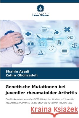 Genetische Mutationen bei juveniler rheumatoider Arthritis Shahin Asadi Zahra Gholizadeh 9786630214581 Verlag Unser Wissen