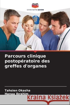 Parcours clinique postop?ratoire des greffes d'organes Tahsien Okasha Hanaa Ibrahim 9786630215229