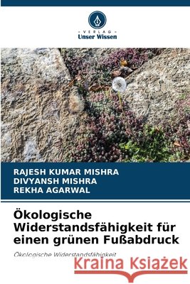 ?kologische Widerstandsf?higkeit f?r einen gr?nen Fu?abdruck Rajesh Kumar Mishra Divyansh Mishra Rekha Agarwal 9786630216547