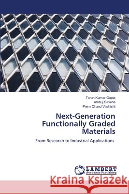 Next-Generation Functionally Graded Materials Gupta, Tarun Kumar, Saxena, Ambuj, Vashisht, Prem Chand 9786630216578