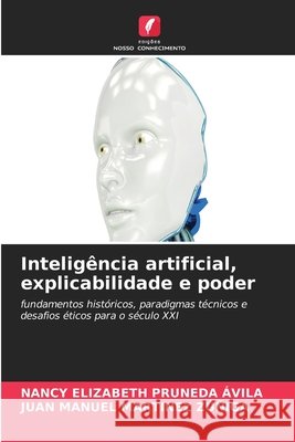 Intelig?ncia artificial, explicabilidade e poder Nancy Elizabeth Pruneda Avila Juan Manuel Martinez Z??iga 9786630216707