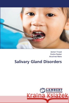 Salivary Gland Disorders Ashish Trivedi Sneha Deokar Anushree Matre 9786630217650