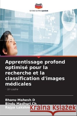 Apprentissage profond optimis? pour la recherche et la classification d'images m?dicales Bhanu Mahesh D Bindu Madhuri Ch Rajya Lakshmi D 9786630218411
