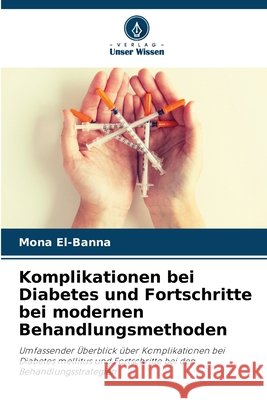 Komplikationen bei Diabetes und Fortschritte bei modernen Behandlungsmethoden Mona El-Banna 9786630218992