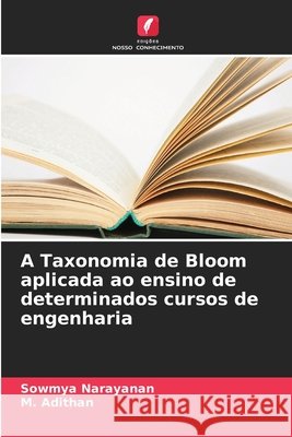 A Taxonomia de Bloom aplicada ao ensino de determinados cursos de engenharia Sowmya Narayanan M. Adithan 9786630219395