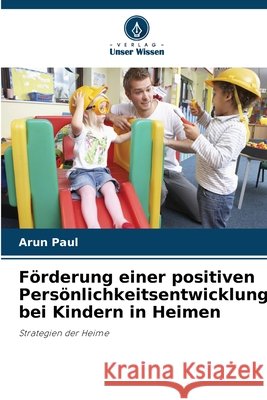 Förderung einer positiven Persönlichkeitsentwicklung bei Kindern in Heimen Paul, Arun 9786630221145