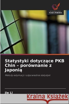 Statystyki dotyczące PKB Chin - por?wnanie z Japonią Jie Li 9786630222319 Wydawnictwo Nasza Wiedza