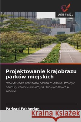 Projektowanie krajobrazu park?w miejskich Parizad Fakherian 9786630223118