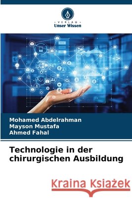 Technologie in der chirurgischen Ausbildung Mohamed Abdelrahman Mayson Mustafa Ahmed Fahal 9786630224337