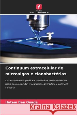 Continuum extracelular de microalgas e cianobact?rias Hatem Ben Ouada 9786630224900