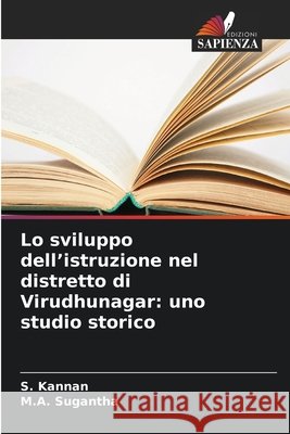 Lo sviluppo dell'istruzione nel distretto di Virudhunagar: uno studio storico S. Kannan M. a. Sugantha 9786630226287 Edizioni Sapienza