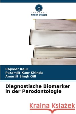 Diagnostische Biomarker in der Parodontologie Rajveer Kaur Paramjit Kaur Khinda Amarjit Singh Gill 9786630228571 Verlag Unser Wissen