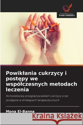 Powiklania cukrzycy i postępy we wsp?lczesnych metodach leczenia Mona El-Banna 9786630229233