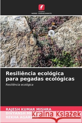 Resili?ncia ecol?gica para pegadas ecol?gicas Rajesh Kumar Mishra Divyansh Mishra Rekha Agarwal 9786630229349