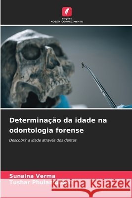 Determina??o da idade na odontologia forense Sunaina Verma Tushar Phulambrikar 9786630235166
