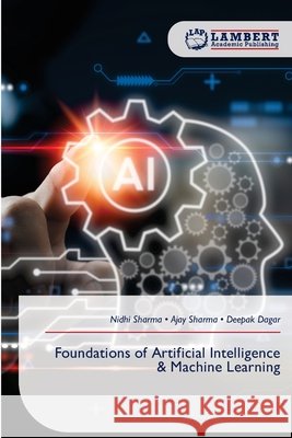 Foundations of Artificial Intelligence & Machine Learning Nidhi Sharma Ajay Sharma Deepak Dagar 9786630236033