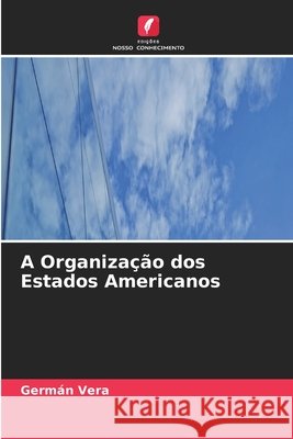 A Organiza??o dos Estados Americanos Germ?n Vera 9786630237313