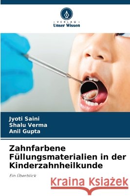 Zahnfarbene F?llungsmaterialien in der Kinderzahnheilkunde Jyoti Saini Shalu Verma Anil Gupta 9786630237450