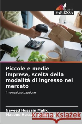 Piccole e medie imprese, scelta della modalit? di ingresso nel mercato Naveed Hussain Malik Masood Hussain Chudhary 9786630237641