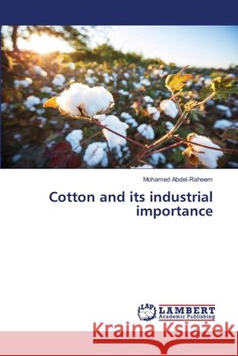 Cotton and its industrial importance Mohamed Abdel-Raheem 9786630238297