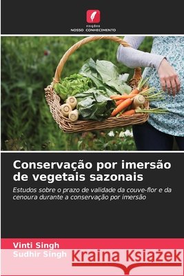 Conserva??o por imers?o de vegetais sazonais Vinti Singh Sudhir Singh 9786630239164