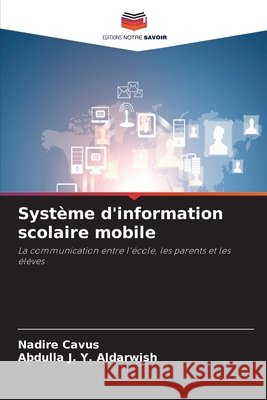 Syst?me d'information scolaire mobile Nadire Cavus Abdulla J. Y. Aldarwish 9786630239959 Editions Notre Savoir
