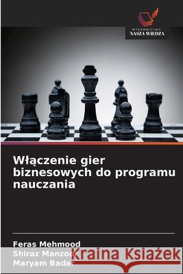Wlączenie gier biznesowych do programu nauczania Feras Mehmood Shiraz Manzoor Maryam Badar 9786630240603