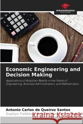 Economic Engineering and Decision Making Antonio Carlos de Queiroz Santos Suelyn Fabiana Aci Morais de Queiroz 9786630240863