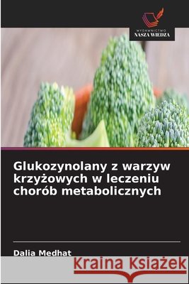 Glukozynolany z warzyw krzyżowych w leczeniu chor?b metabolicznych Dalia Medhat 9786630240917