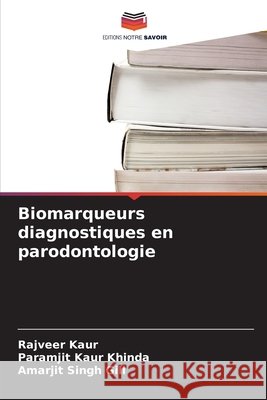 Biomarqueurs diagnostiques en parodontologie Rajveer Kaur Paramjit Kaur Khinda Amarjit Singh Gill 9786630241389 Editions Notre Savoir