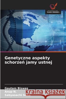 Genetyczne aspekty schorzeń jamy ustnej Gautam Biswas Anup N Sabyasachi Saha 9786630241402 Wydawnictwo Nasza Wiedza