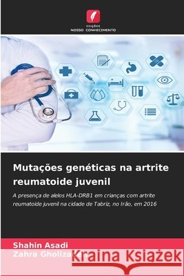 Muta??es gen?ticas na artrite reumatoide juvenil Shahin Asadi Zahra Gholizadeh 9786630242751 Edicoes Nosso Conhecimento