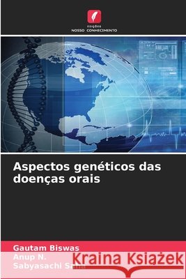 Aspectos gen?ticos das doen?as orais Gautam Biswas Anup N Sabyasachi Saha 9786630243963 Edicoes Nosso Conhecimento
