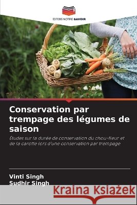 Conservation par trempage des l?gumes de saison Vinti Singh Sudhir Singh 9786630244298