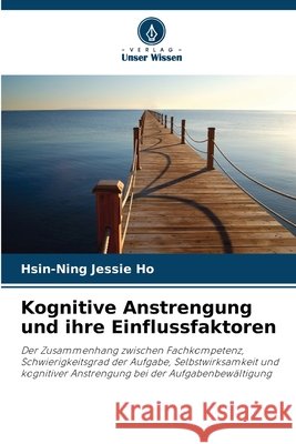 Kognitive Anstrengung und ihre Einflussfaktoren Hsin-Ning Jessie Ho 9786630245332