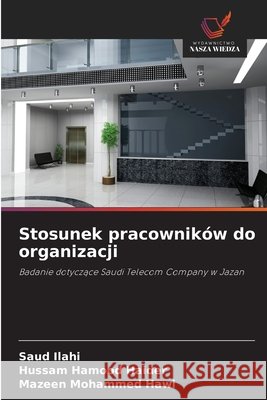 Stosunek pracownik?w do organizacji Saud Ilahi Hussam Hamood Haider Mazeen Mohammed Hawi 9786630246339 Wydawnictwo Nasza Wiedza