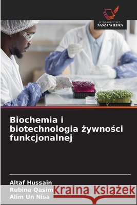 Biochemia i biotechnologia żywności funkcjonalnej Altaf Hussain Rubina Qasim Alim Un Nisa 9786630247237 Wydawnictwo Nasza Wiedza