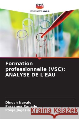 Formation professionnelle (VSC): Analyse de l'Eau Dinesh Navale Prasanna Ranade Pooja Jagasia 9786630248128