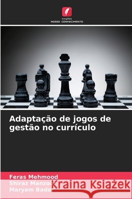 Adapta??o de jogos de gest?o no curr?culo Feras Mehmood Shiraz Manzoor Maryam Badar 9786630248289