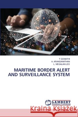 Maritime Border Alert and Surveillance System T. Gomathi A. Aranganathan L. Megalan Leo 9786630248784 LAP Lambert Academic Publishing