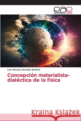 Concepción materialista-dialéctica de la física Escobar Buriticá, Luís Alfonso 9786630248845
