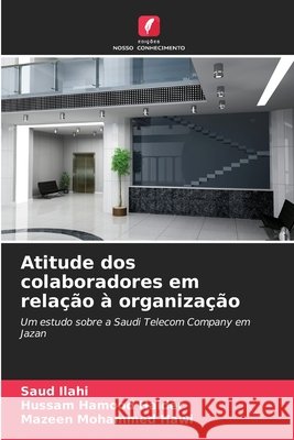 Atitude dos colaboradores em rela??o ? organiza??o Saud Ilahi Hussam Hamood Haider Mazeen Mohammed Hawi 9786630248890 Edicoes Nosso Conhecimento