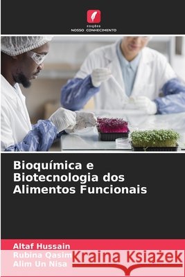 Bioqu?mica e Biotecnologia dos Alimentos Funcionais Altaf Hussain Rubina Qasim Alim Un Nisa 9786630249798 Edicoes Nosso Conhecimento