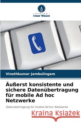 Äußerst konsistente und sichere Datenübertragung für mobile Ad hoc Netzwerke Jambulingam, Vinothkumar 9786630251456
