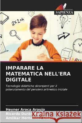 Imparare La Matematica Nell'era Digitale Heyner Aroca Araujo Ricardo Dur?n Perez Amilkar Hernandez O?ate 9786630252521